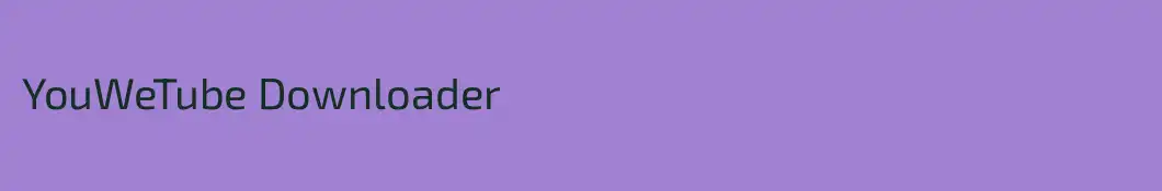 YouWeTube Downloader